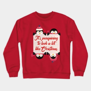 CHRISTMAS PENGUINS: It's Penguining to Look a lot Like Christmas Crewneck Sweatshirt